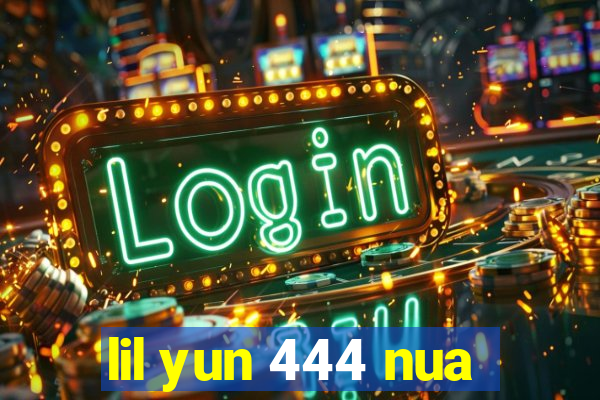 lil yun 444 nua