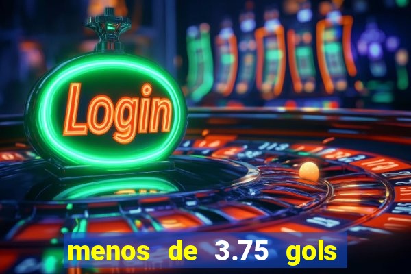 menos de 3.75 gols o que significa