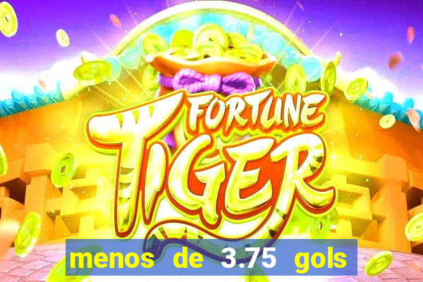 menos de 3.75 gols o que significa