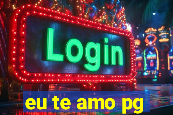 eu te amo pg