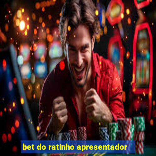 bet do ratinho apresentador