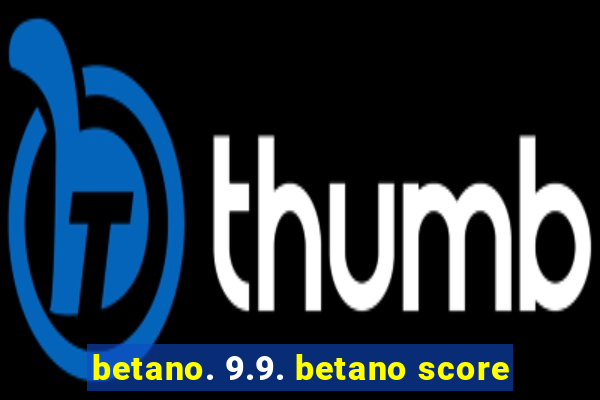 betano. 9.9. betano score