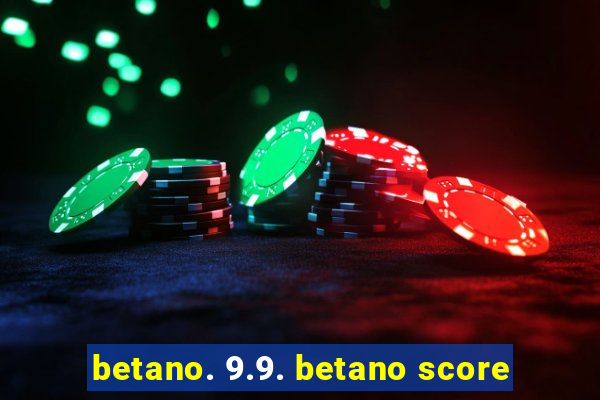 betano. 9.9. betano score