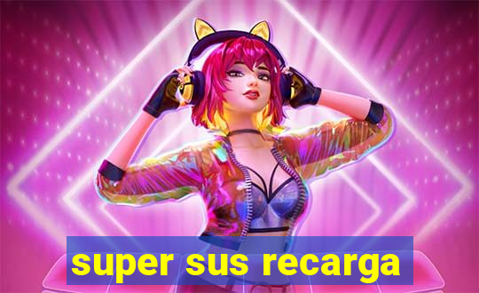 super sus recarga