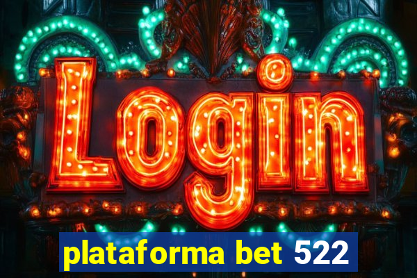 plataforma bet 522