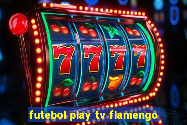 futebol play tv flamengo