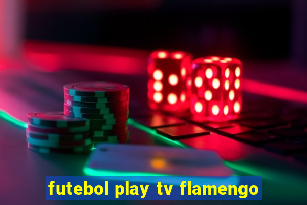 futebol play tv flamengo