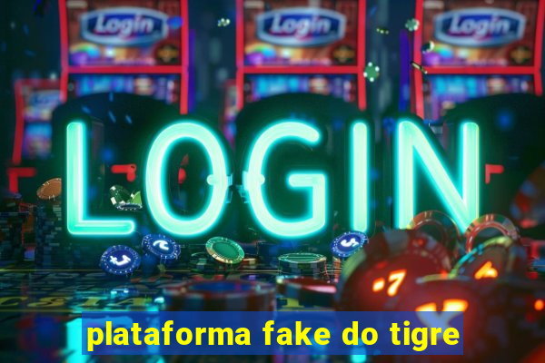 plataforma fake do tigre