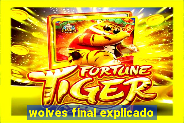 wolves final explicado