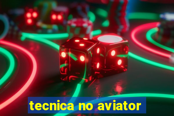 tecnica no aviator