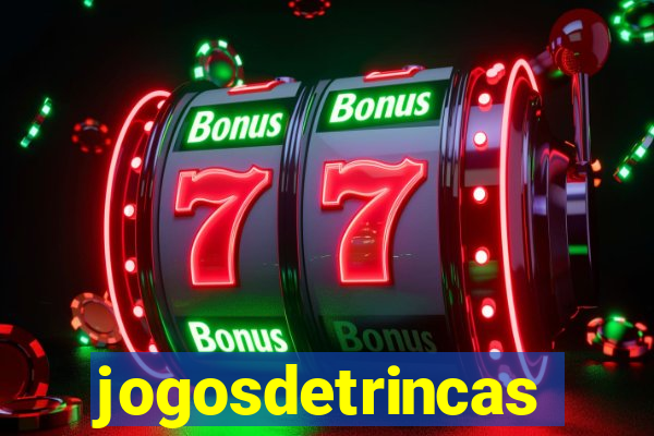 jogosdetrincas