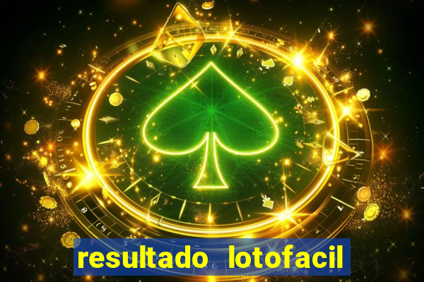 resultado lotofacil giga sena
