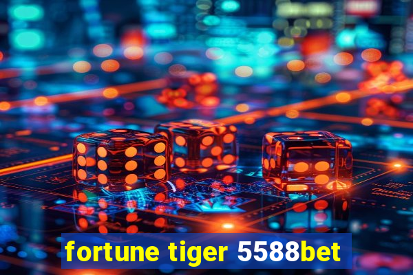 fortune tiger 5588bet