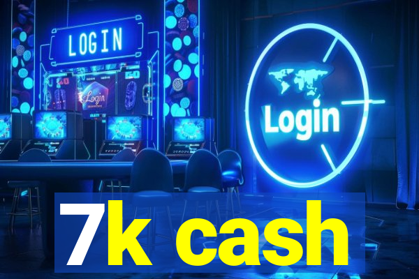 7k cash