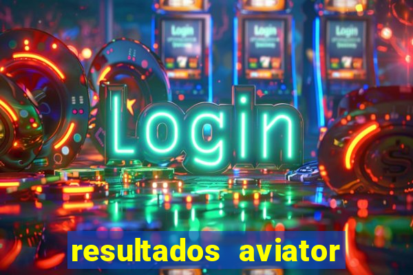 resultados aviator estrela bet