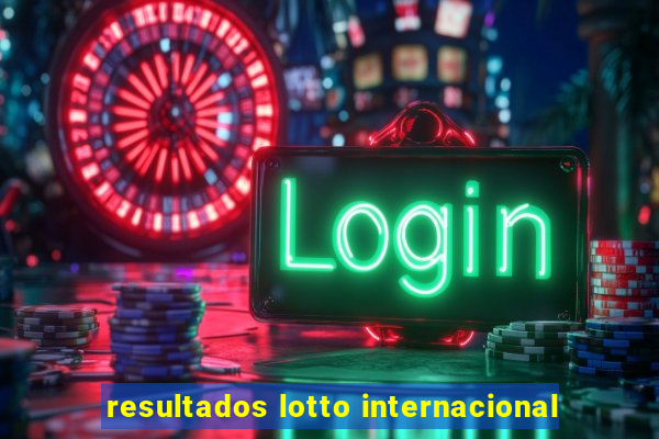 resultados lotto internacional