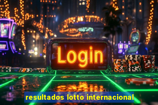 resultados lotto internacional