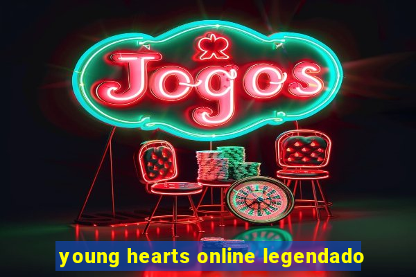 young hearts online legendado