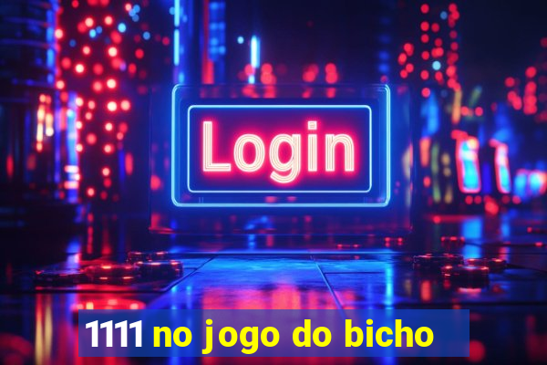 1111 no jogo do bicho