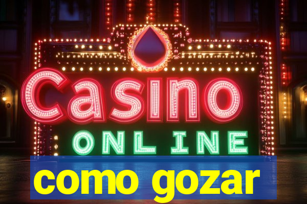 como gozar
