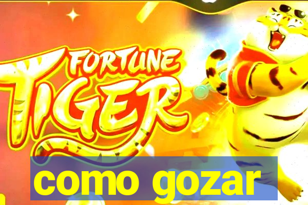 como gozar