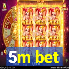 5m bet