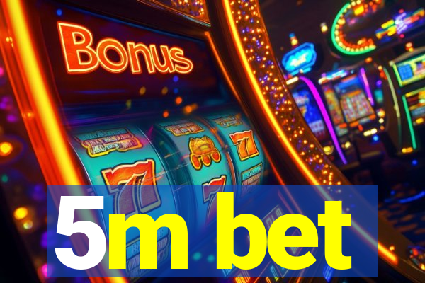 5m bet