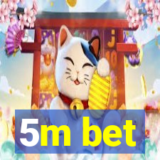 5m bet