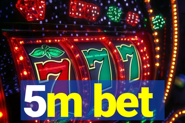5m bet