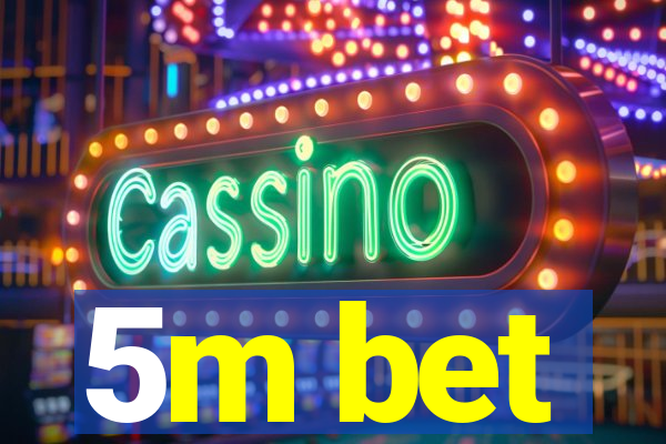 5m bet