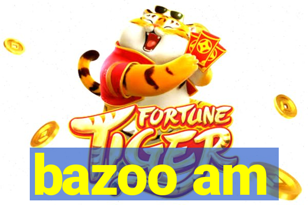 bazoo am
