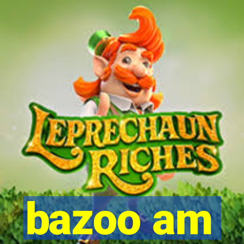 bazoo am