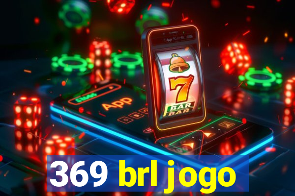 369 brl jogo
