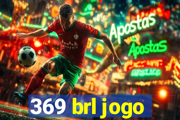 369 brl jogo