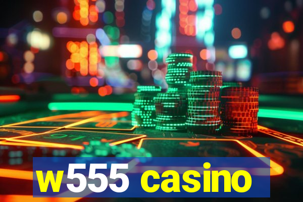 w555 casino