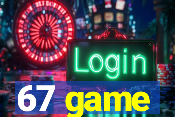67 game