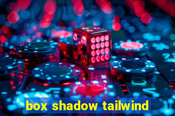 box shadow tailwind