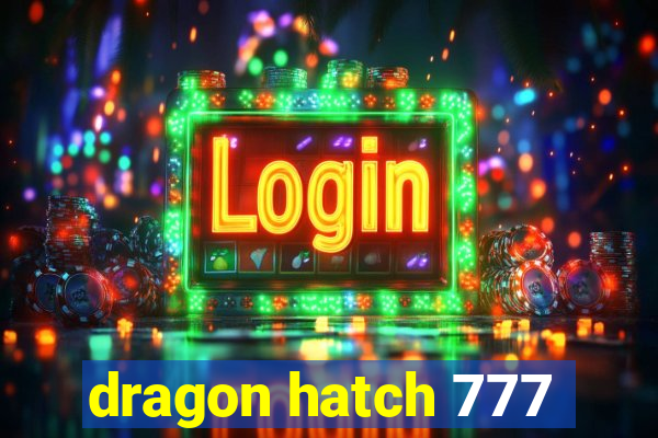 dragon hatch 777