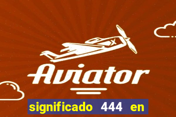 significado 444 en lo espiritual