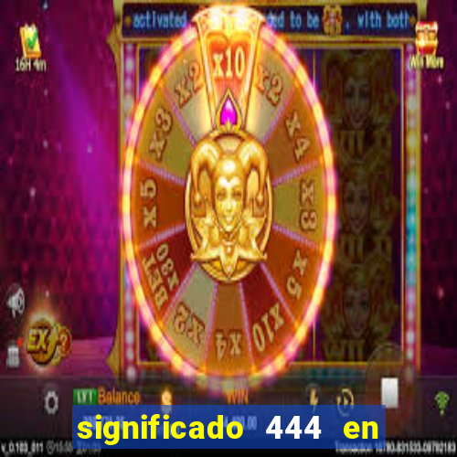 significado 444 en lo espiritual