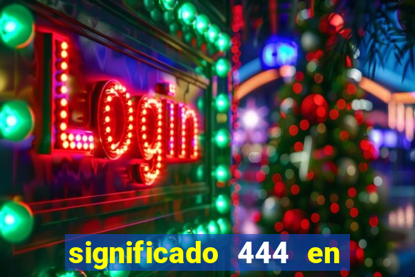 significado 444 en lo espiritual