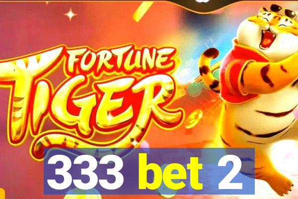 333 bet 2