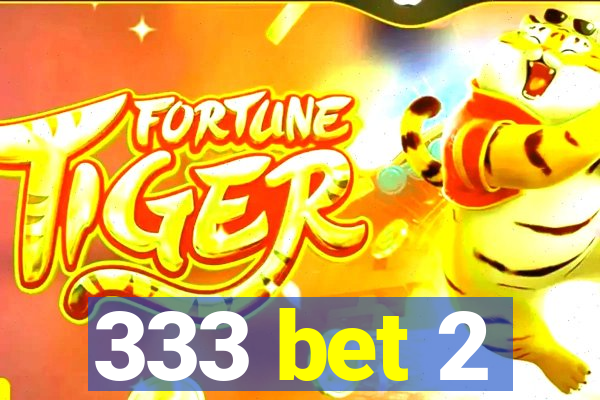 333 bet 2