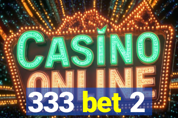 333 bet 2
