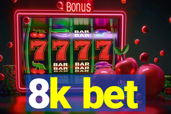 8k bet
