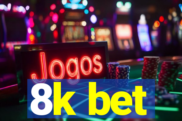 8k bet