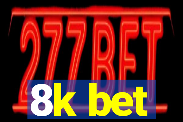 8k bet