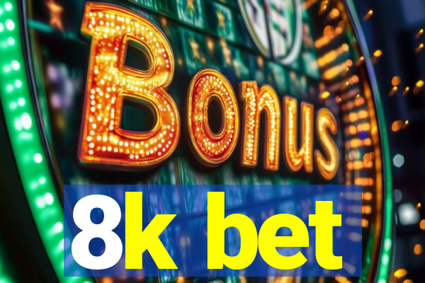 8k bet