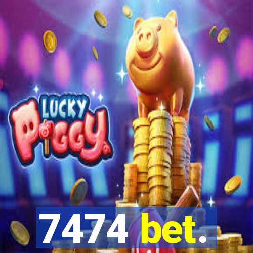 7474 bet.