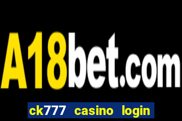 ck777 casino login register mobile